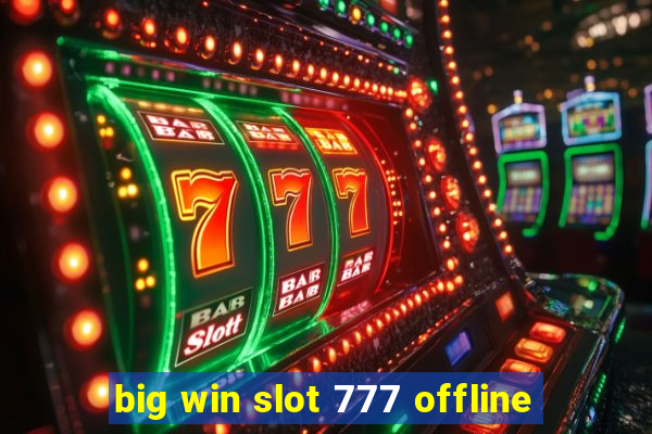 big win slot 777 offline