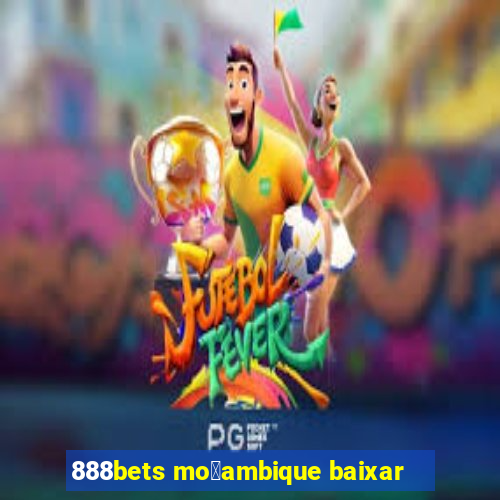 888bets mo莽ambique baixar