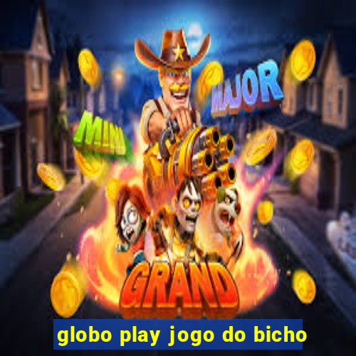 globo play jogo do bicho