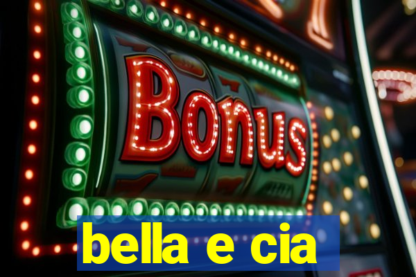 bella e cia