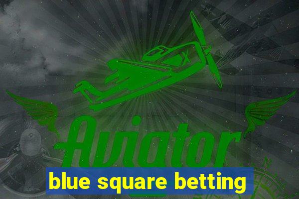 blue square betting