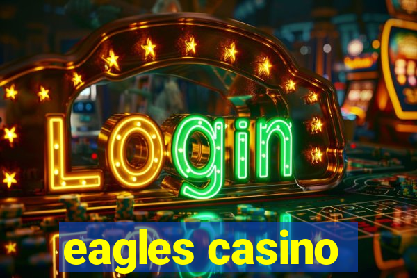 eagles casino