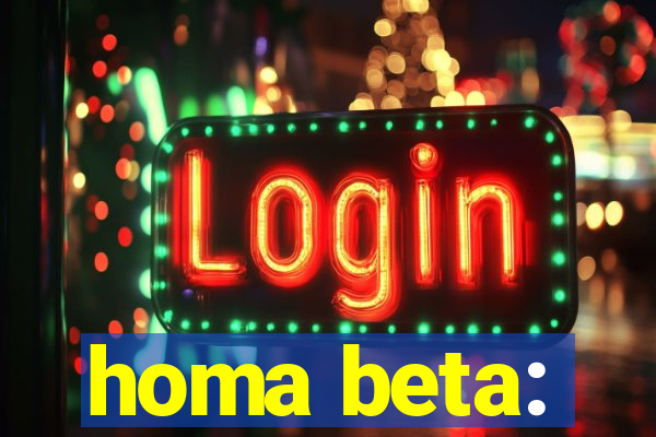 homa beta: