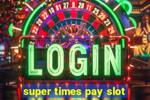 super times pay slot