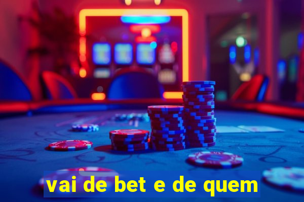 vai de bet e de quem