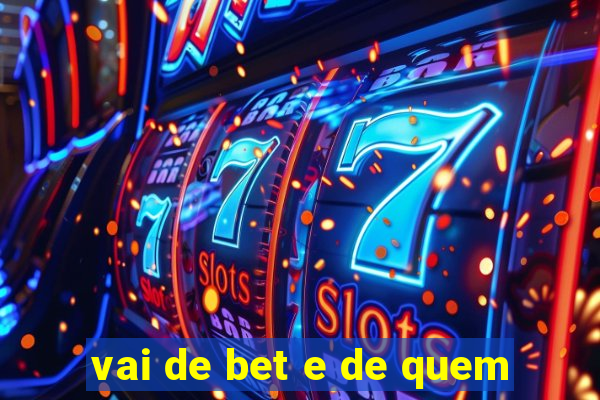 vai de bet e de quem