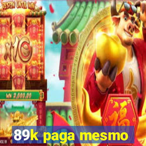 89k paga mesmo