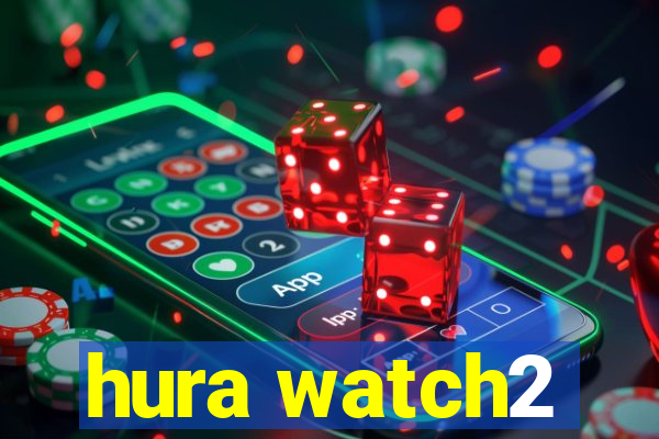 hura watch2