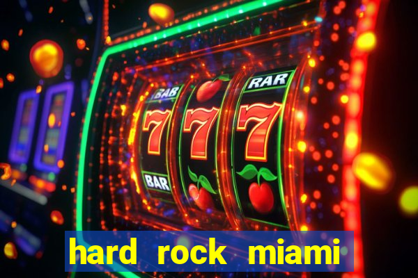 hard rock miami hotel casino