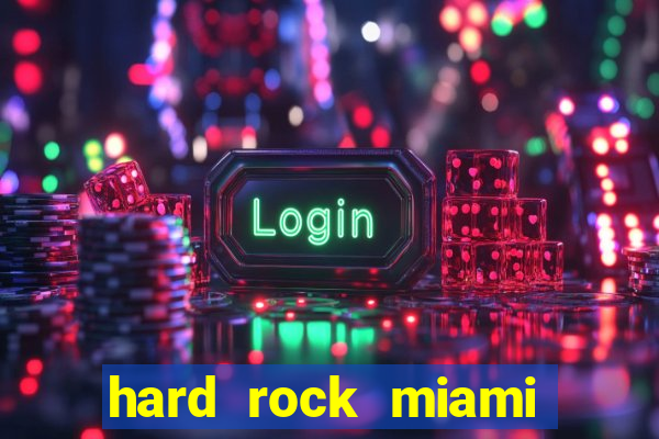 hard rock miami hotel casino