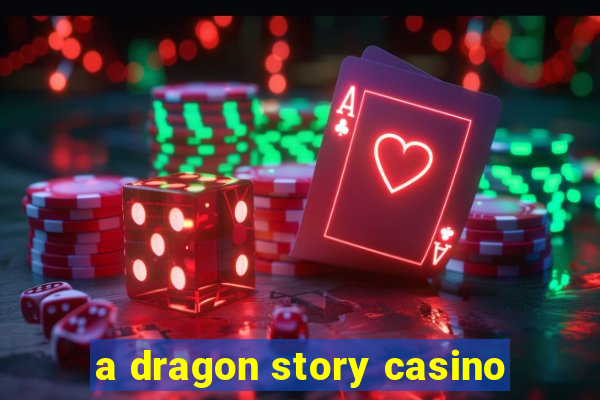 a dragon story casino