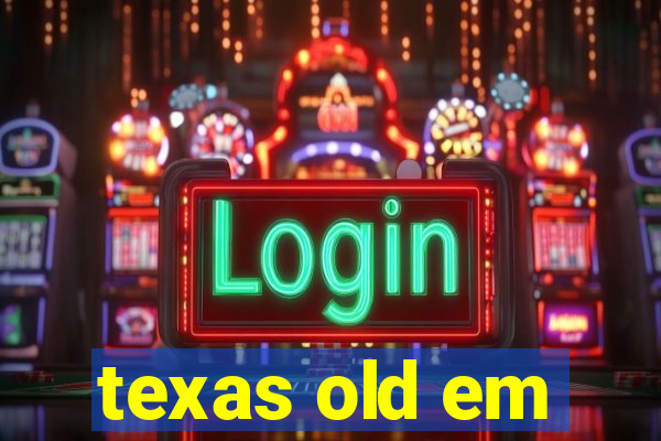 texas old em