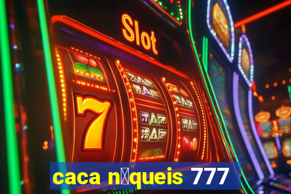 caca n铆queis 777