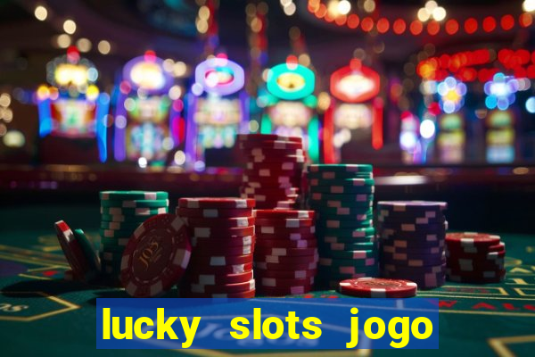 lucky slots jogo 777 cassino