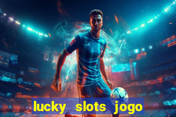 lucky slots jogo 777 cassino