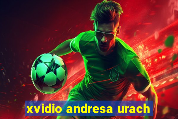 xvidio andresa urach