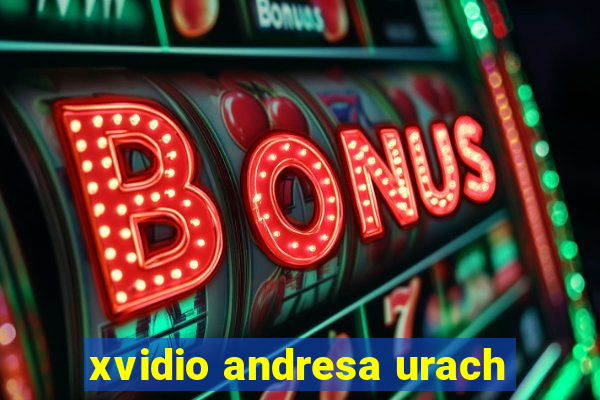 xvidio andresa urach