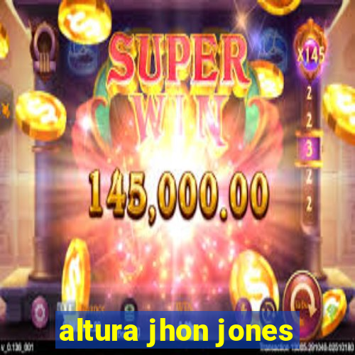 altura jhon jones