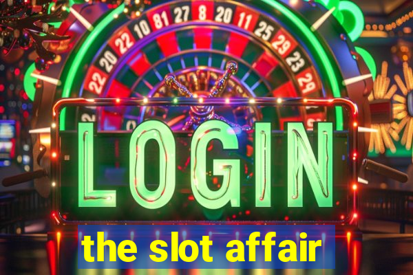 the slot affair