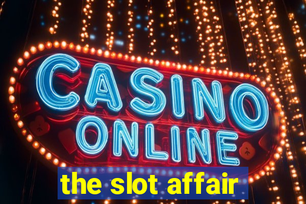 the slot affair