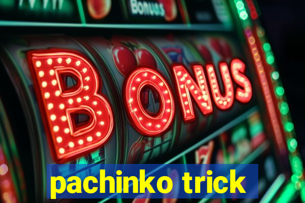 pachinko trick