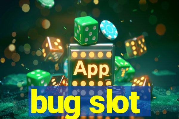 bug slot