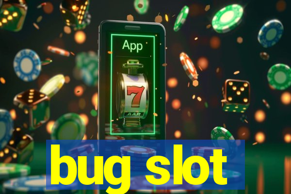 bug slot