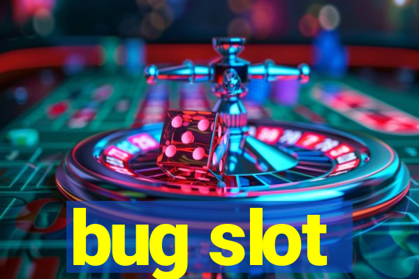 bug slot