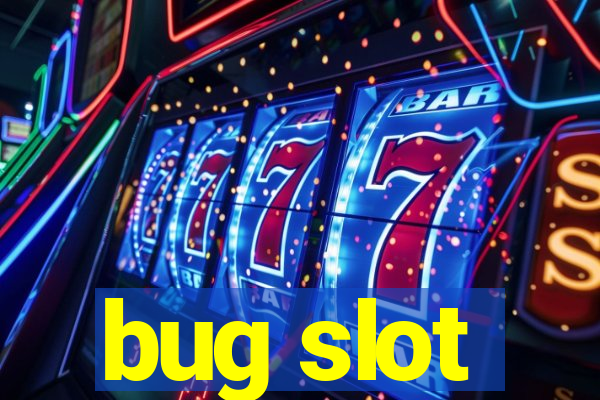 bug slot