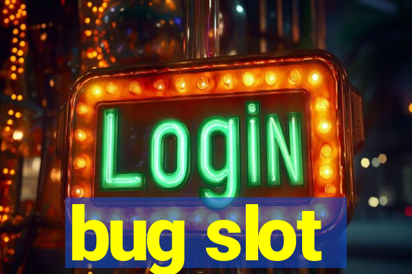 bug slot