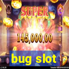 bug slot