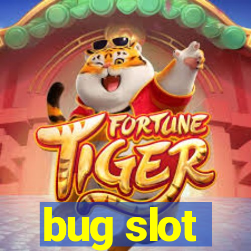 bug slot