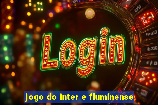 jogo do inter e fluminense