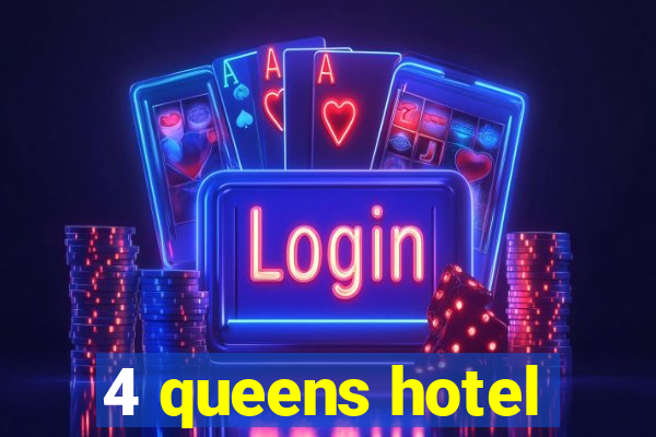 4 queens hotel