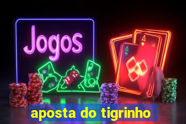 aposta do tigrinho