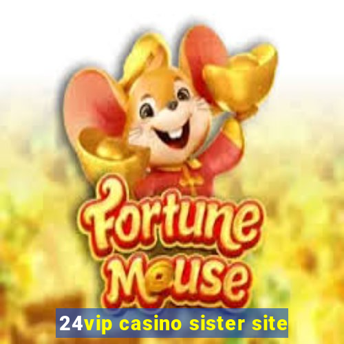 24vip casino sister site