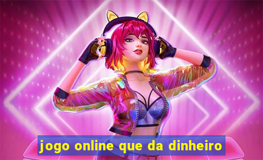 jogo online que da dinheiro