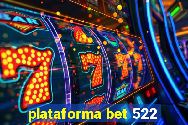 plataforma bet 522