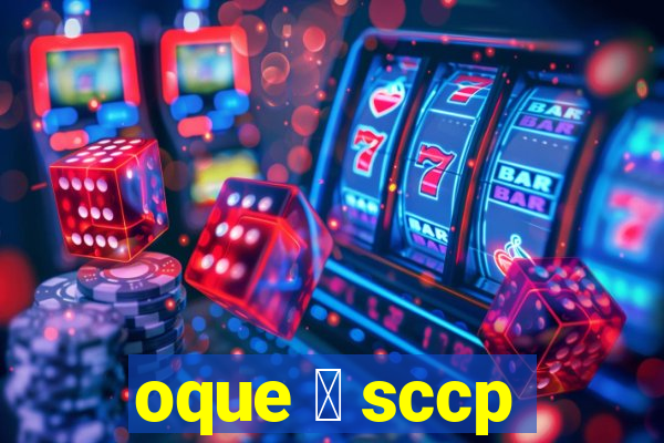 oque 茅 sccp