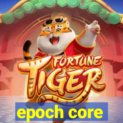 epoch core