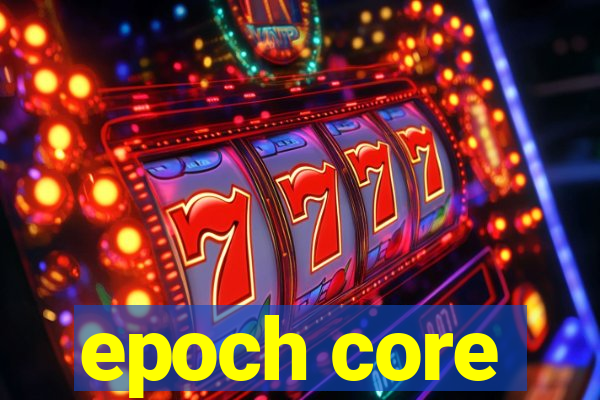 epoch core