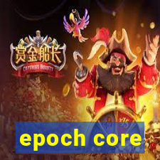 epoch core