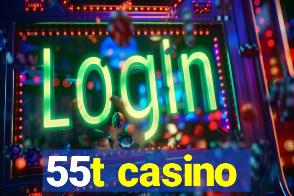 55t casino