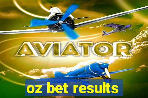 oz bet results