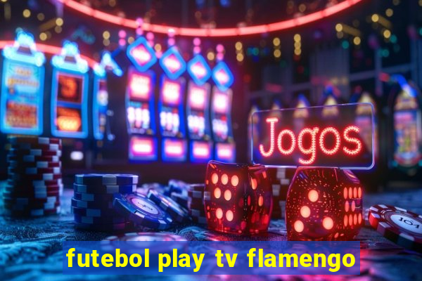 futebol play tv flamengo