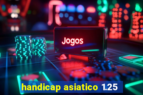 handicap asiatico 1.25