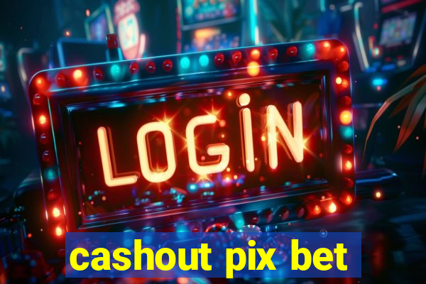 cashout pix bet