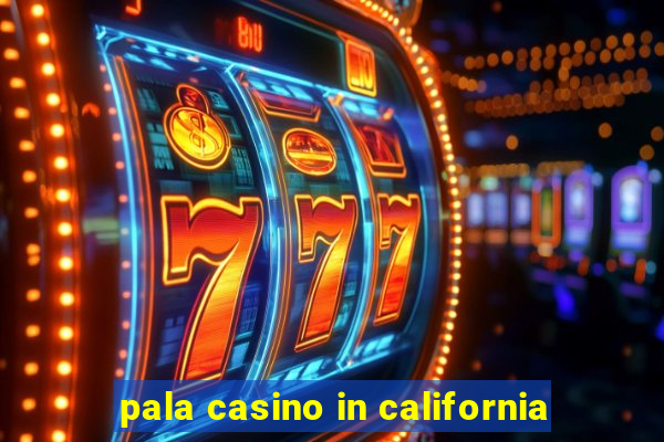 pala casino in california