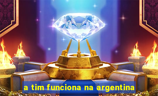 a tim funciona na argentina