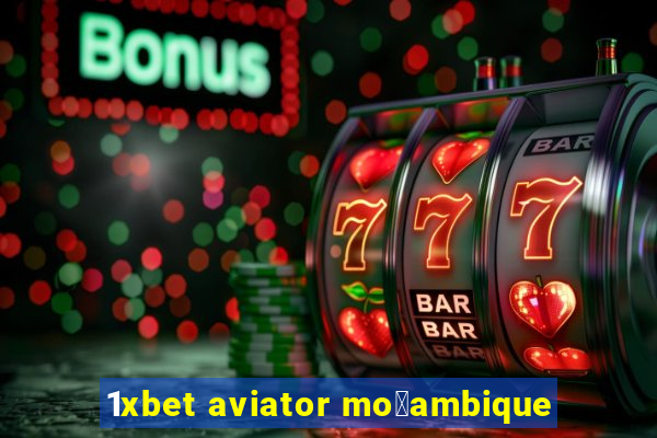 1xbet aviator mo莽ambique